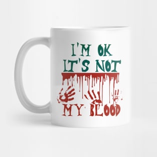 I'm Ok It's Not My Blood Mug